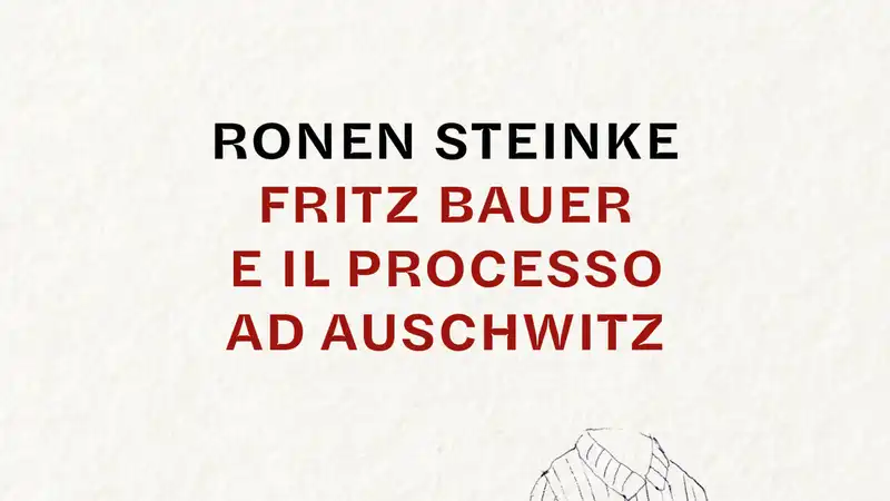 La storia di Fritz Bauer arriva in Italia con il libro di Steinke